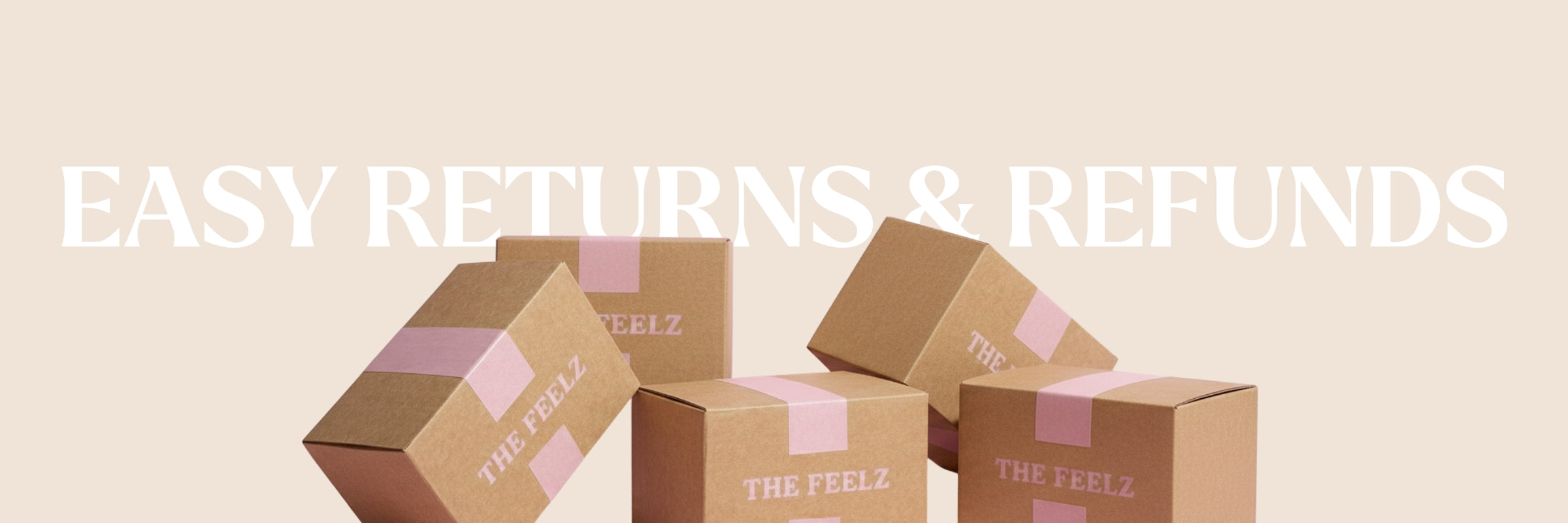 Cardboard boxes with 'THE FEELZ' branding and text about easy returns and refunds on a beige background.